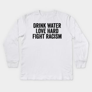 Drink Water Love Hard Fight Racism Black Kids Long Sleeve T-Shirt